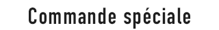 Commande Spéciale